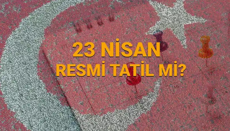 23 Nisan Resmi Tatili: Okul ve Bankalar Kapalı mı, Açık mı?
