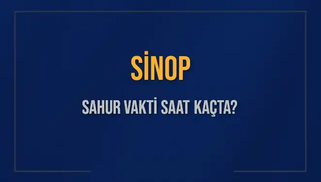 Sinop’ta 2025 İmsak Vakti ve Sahur Saatleri Açıklandı