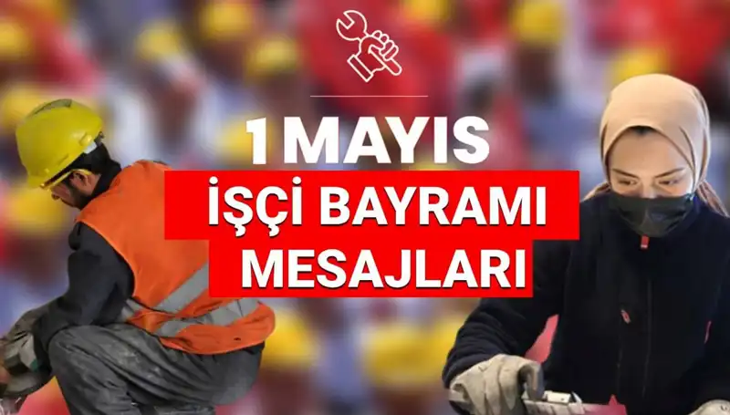 2025'teki 1 Mayıs İşçi Bayramı İçin Anlamlı Mesajlar ve Sözler
