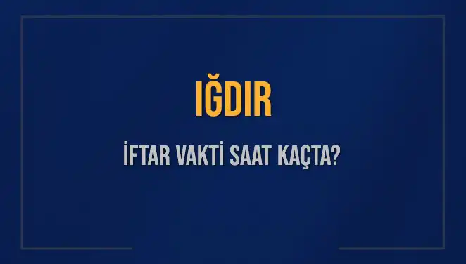 Iğdır İftar Vakti: 2025 Akşam Ezanı Ne Zaman OkuNacak?
