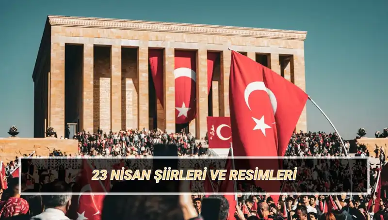 23 Nisan İçin Hazırlanmış En Güzel Şiirler: Bayram Coşkusunu Paylaşın!