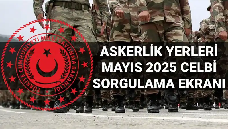 Mayıs Celbi Askerlik Yerleri Açıklandı! Sorgulama Ekranı Yayında