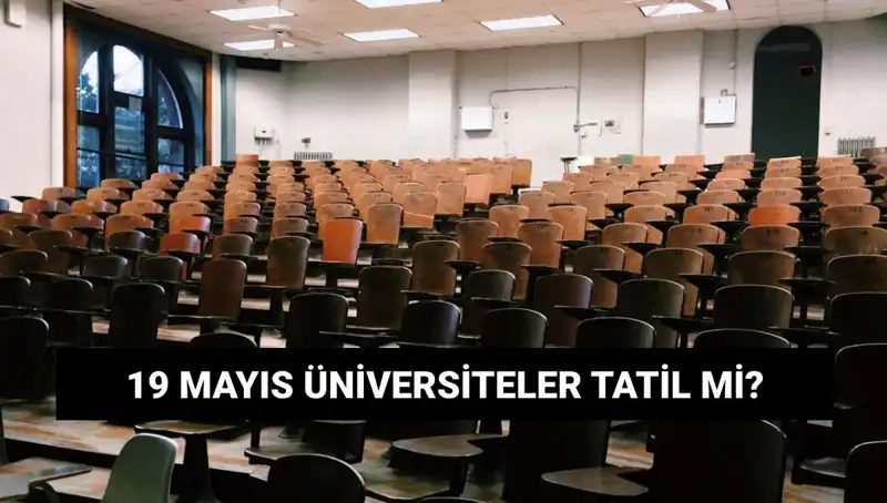 19 Mayıs’ta Üniversiteler Tatil Olacak mı? İşte Cevap!