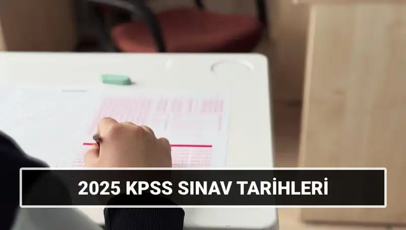 2025 KPSS Sınav Tarihleri Açıklandı: Genel Kültür, Yetenek ve Alan Bilgisi Ne Zaman?